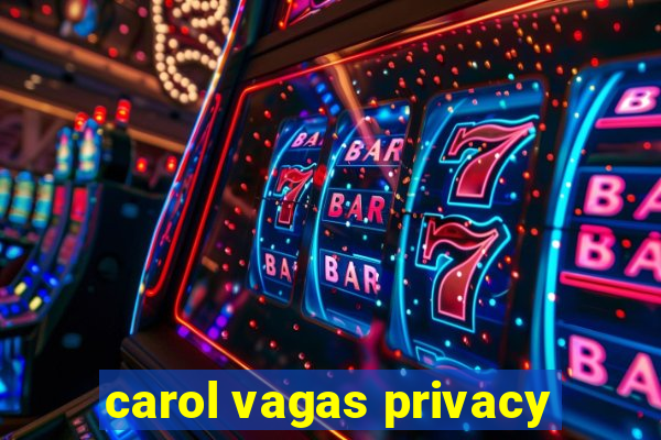 carol vagas privacy